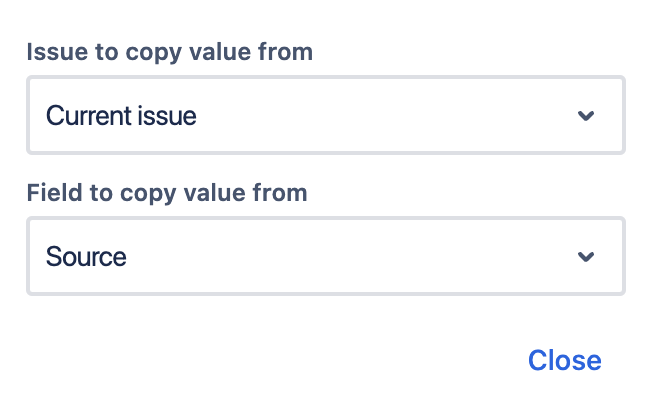 A form to copy a value from an issue. The first dropdown, labeled Issue to copy value from, is currently set to Current issue. The second dropdown, labeled Field to copy value from, is currently set to Source. A Close button is at the bottom right.